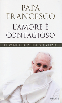 Amore_E`_Contagioso_Il_Vangelo_Della_Giustizia_(l`)_-Francesco_Papa_Bergoglio
